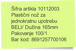 Šifra artikla 10112003
Plastični nož za
jednokratnu upotrebu
BELI/ Dužina 165mm
Pakovanje 100/1
Bar kod: 8691257700106
